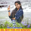 About Dil Mat Tod Jyo Maharo Song